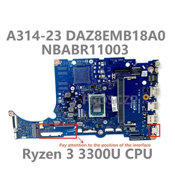  За Acer A314-23 A315-23 A515-46 дънна Платка на лаптоп с 4 GB DAZ8EMB18A0 NBABR11003 дънна Платка с процесор Ryzen 3 3300U 100% Напълно изпитано OK